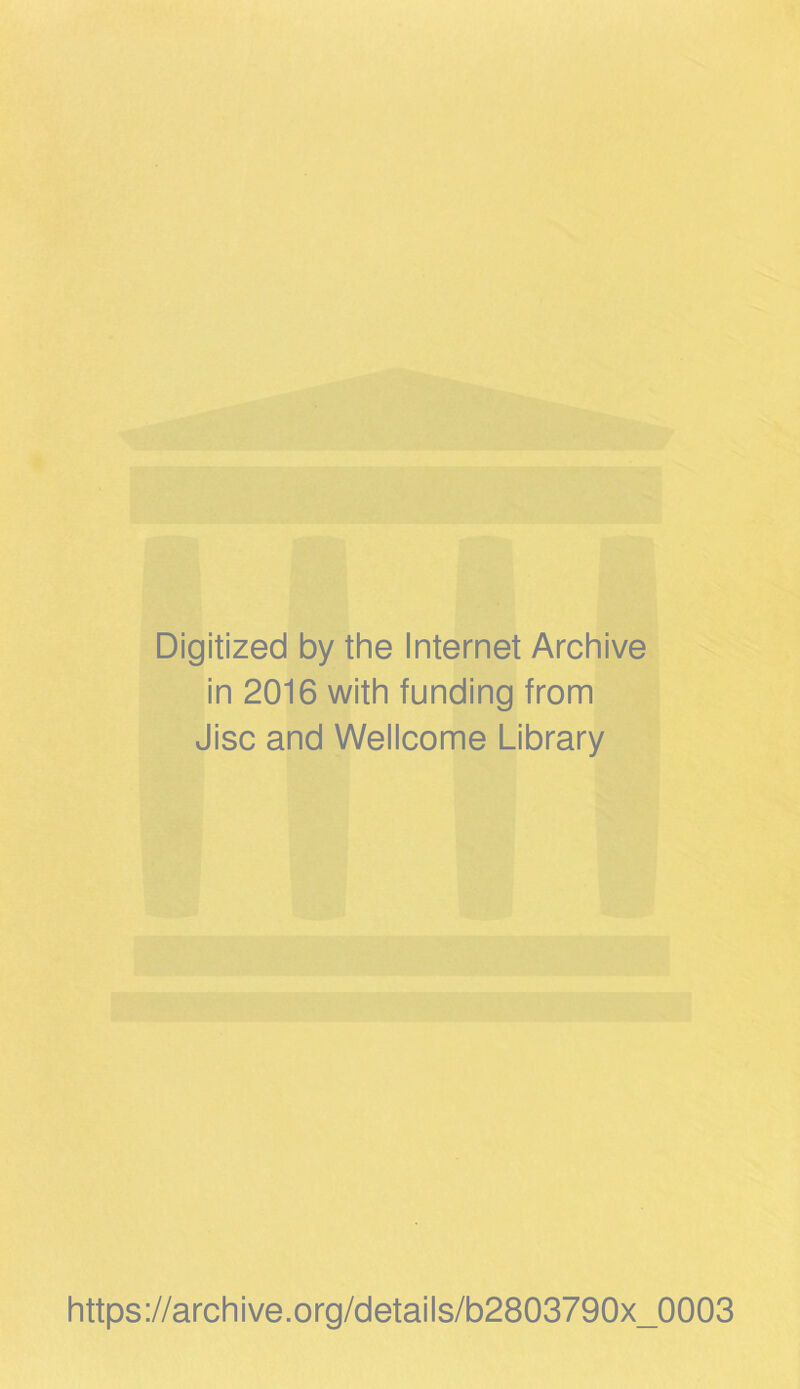 Digitized by the Internet Archive in 2016 with funding from Jisc and Wellcome Library https://archive.org/details/b2803790x_0003