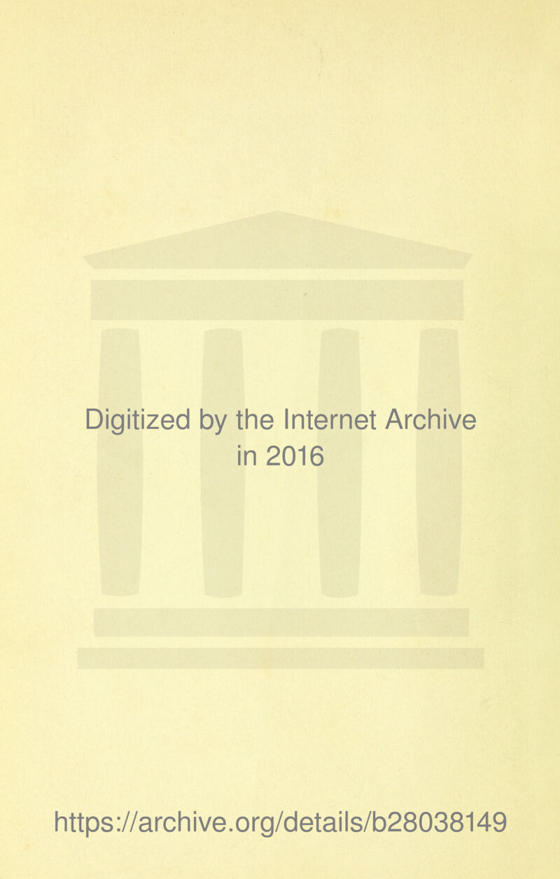 Digitized by the Internet Archive in 2016 https://archive.org/details/b28038149