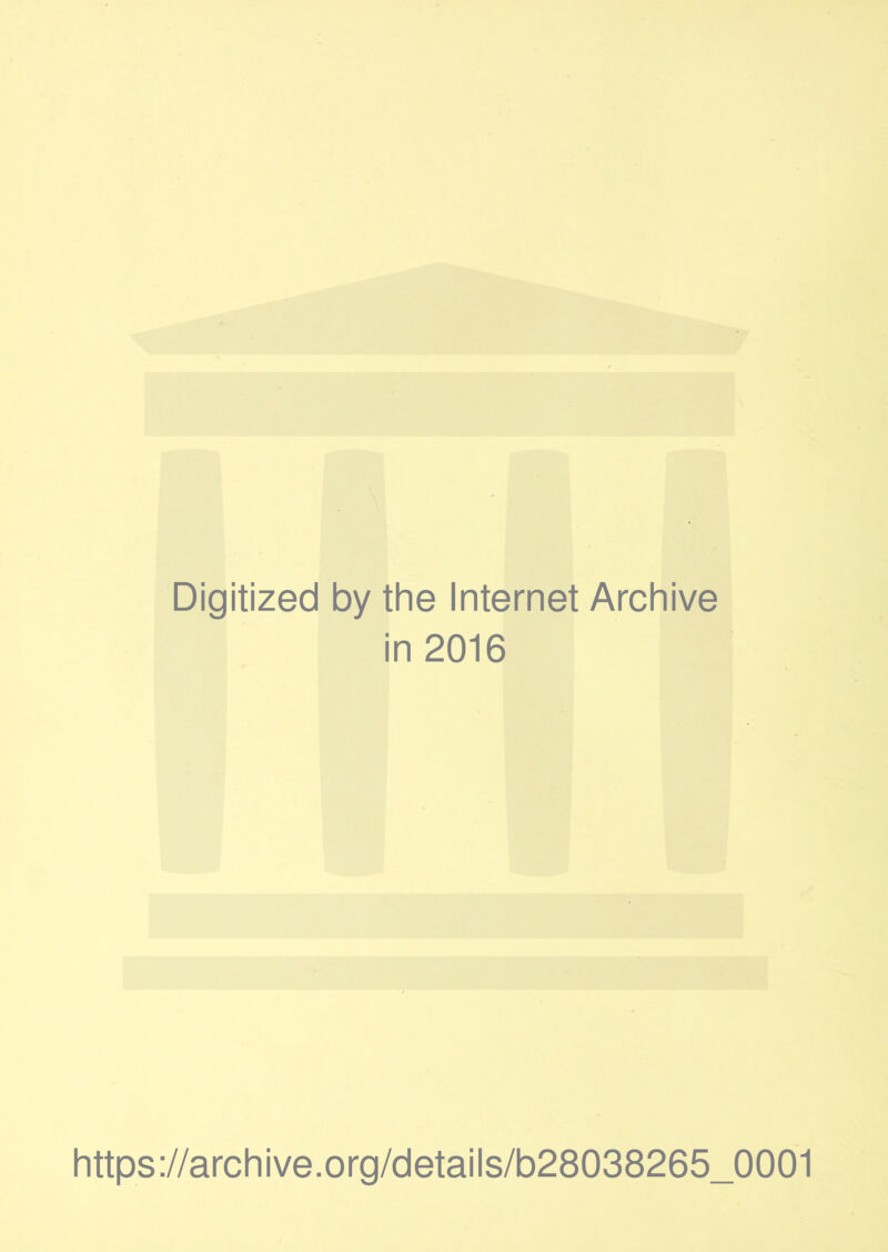 Digitized by the Internet Archive in 2016 https://archive.org/details/b28038265_0001