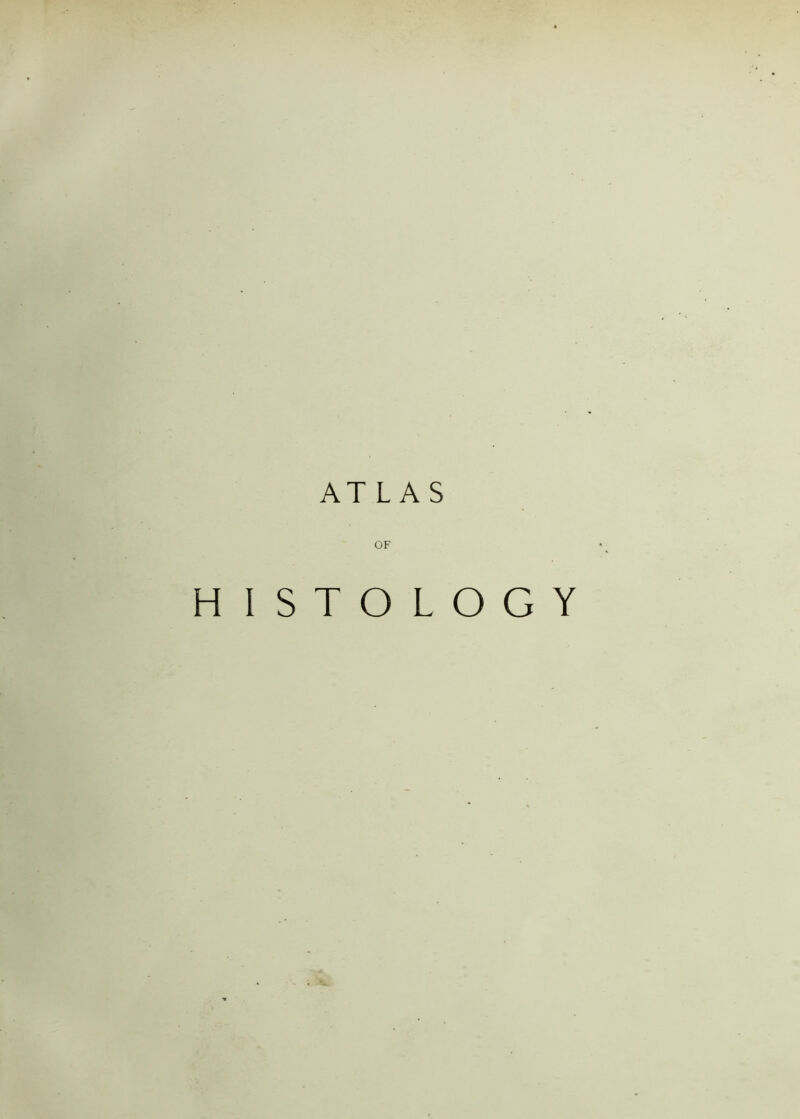 ATLAS OF HISTOLOGY