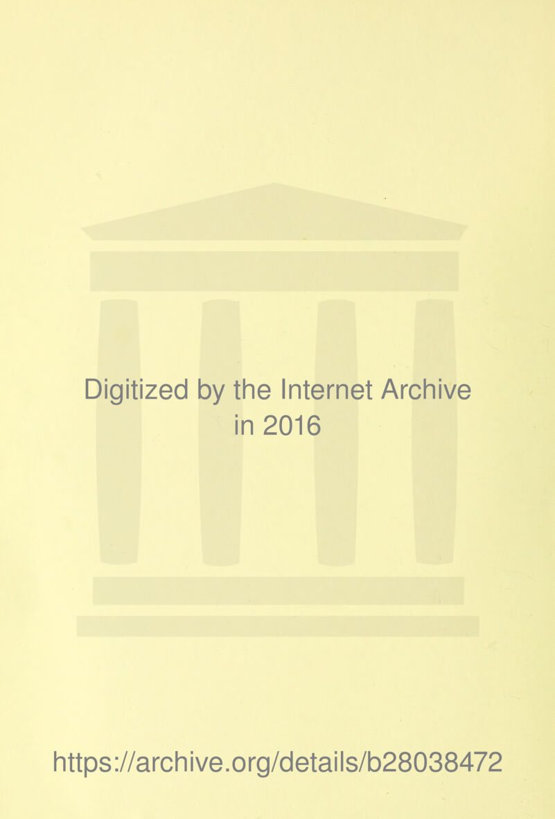 Digitized by the Internet Archive in 2016 https://archive.org/details/b28038472