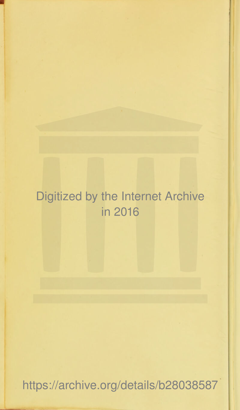 Digitized by the Internet Archive in 2016 https://archive.org/details/b28038587