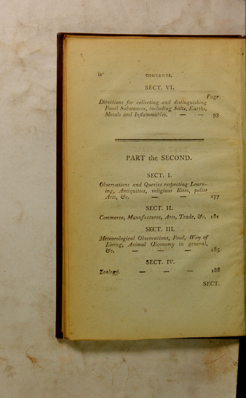 1 -A . i y*. - . M i|ii; I sggggsg»S m 'Xt ■ m W':'v' Page Directions for collecting and disLinguishing Fossil Substances, including Salts, Earths, Metals and Injianwiables, ~r 93 PART the SECOND. SECT. I. Observations and Queries respecting Learn^ ing„ u4ntiquities, religious Rites, 'polite Arts, (Sc. --IX— — 177 SECT. II. Commerce, Manufactures, Arts, Trade, c^c. i8t SECT. III. Meteorological Observations, Food., JEay of Living, Animal G^conomy in general, i^c, ■— ^^5' SECT. IV. ZoologiJ. —-