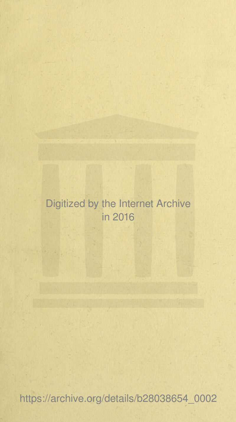 Digitized by the Internet Archive in 2016 https://archive.org/details/b28038654_0002