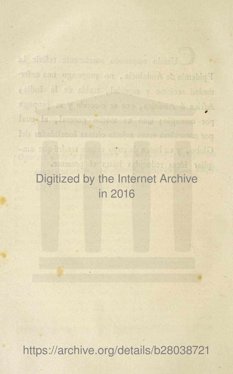 Digitized by the Internet Archive in 2016 / 0 https://archive.org/details/b28038721