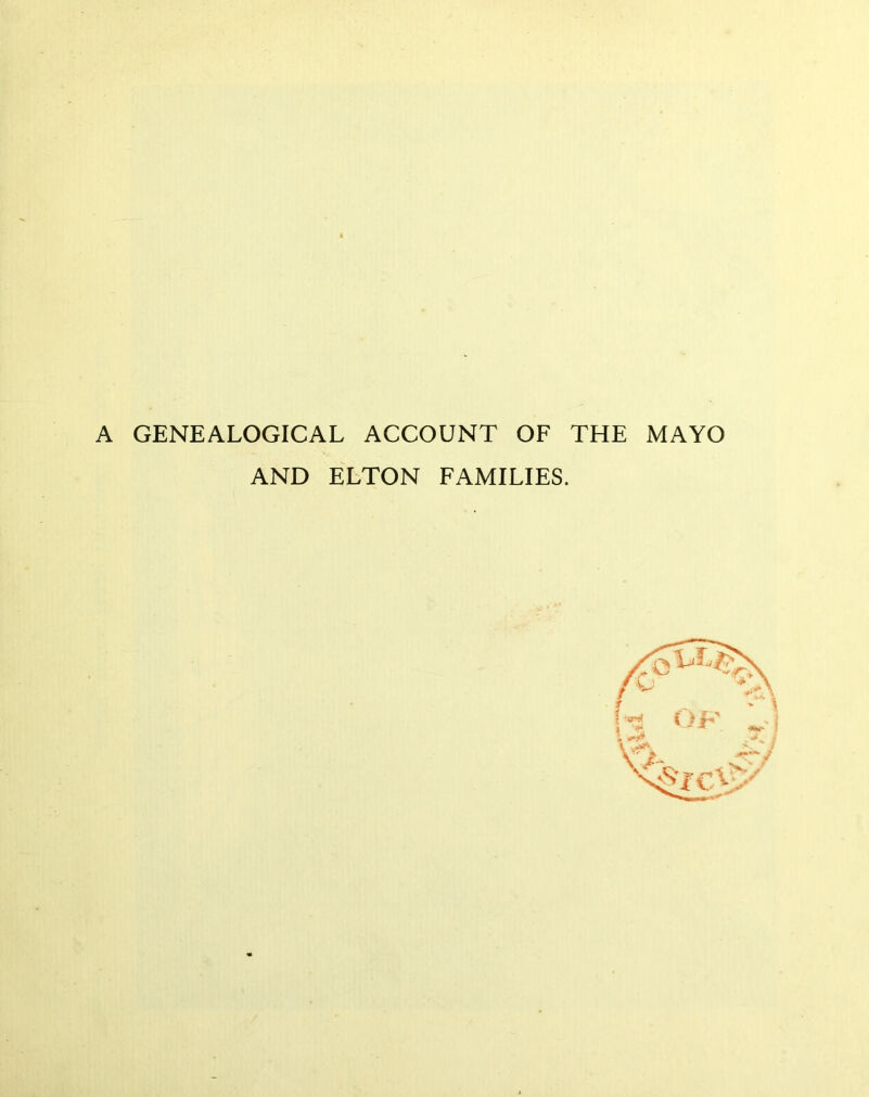 A GENEALOGICAL ACCOUNT OF THE MAYO AND ELTON FAMILIES.