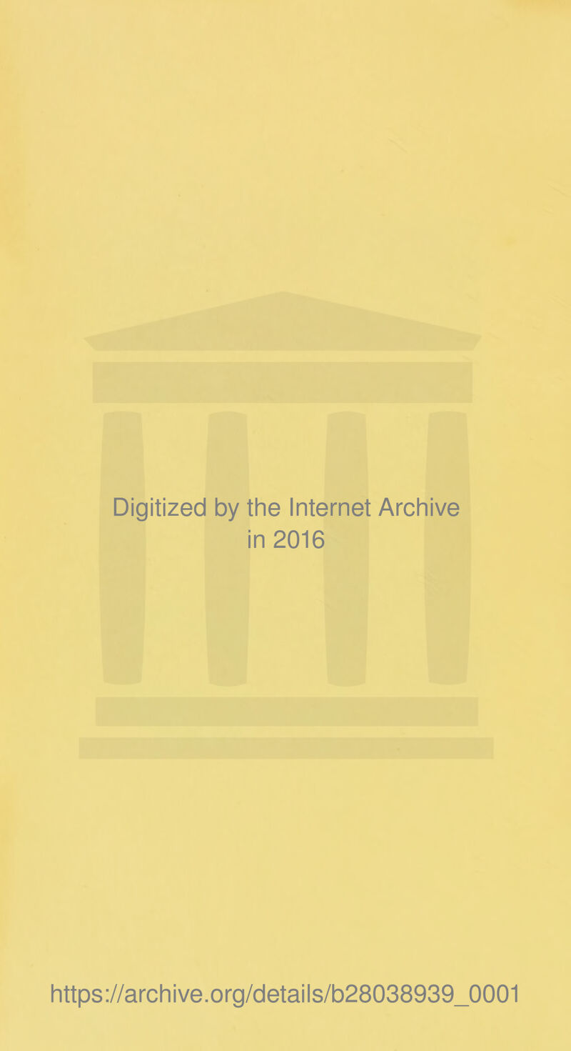 Digitized by the Internet Archive in 2016 https://archive.org/details/b28038939_0001