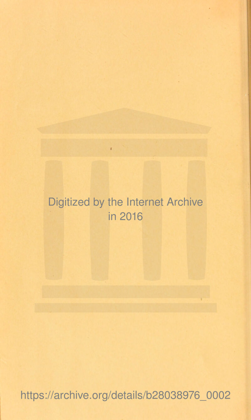 Digitized by the Internet Archive in 2016 i https://archive.org/details/b28038976_0002