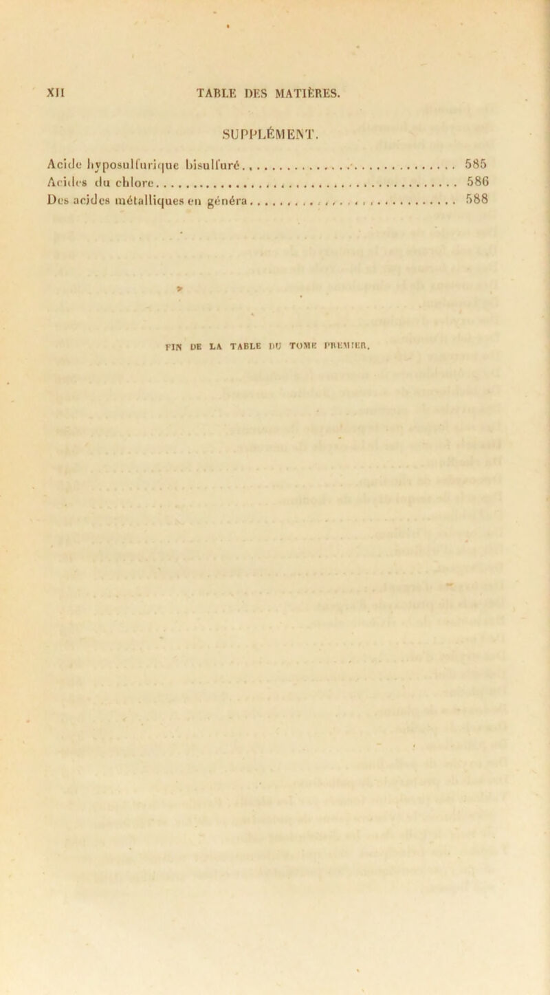 .SUPPI.ÉMEM’. Acide liyposuiriirjf|ue l)isuH'uré.. 585 Acides tlu chlore 586 Des acides luélalliques en généra 588 > fin üe la table nrj tomk PBUMriin.