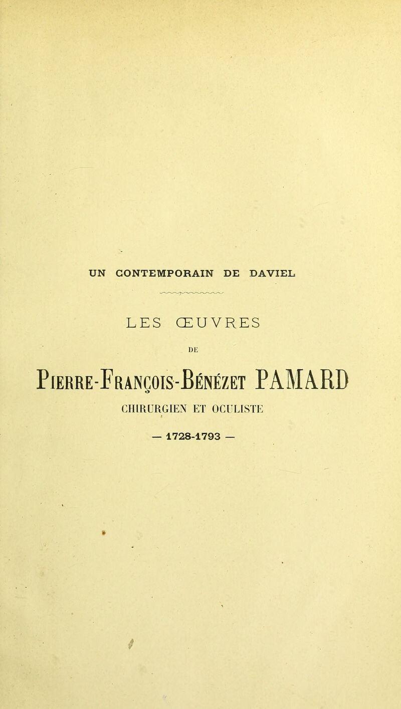 LES ŒUVRES Dli Pierre-Francois-Bénézet PAMA.RD O CHIRURGIEN ET OCULISTE 1728-1793 —