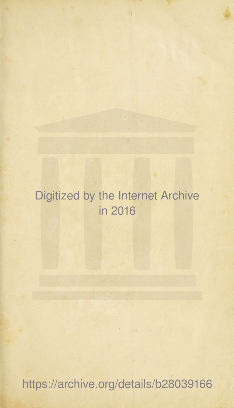 Digitized by the Internet Archive in 2016 https://archive.org/details/b28039166