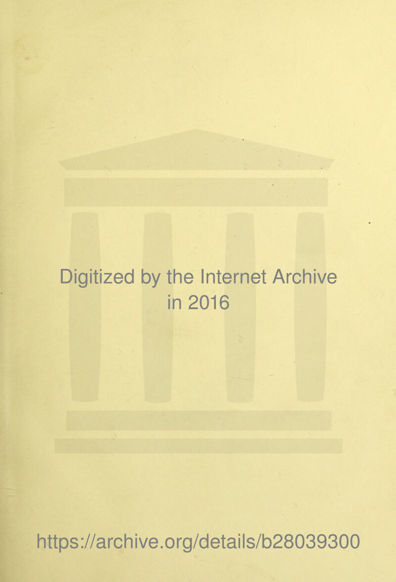 Digitized by the Internet Archive in 2016 https://archive.org/details/b28039300