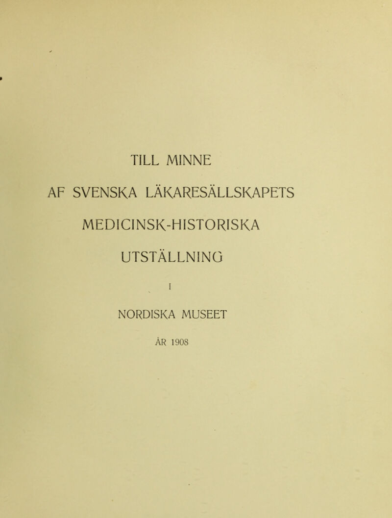 TILL MINNE AF SVENSKA LÄKARESÄLLSKAPETS MEDICINSK-HISTORISKA UTSTÄLLNING i NORDISKA MUSEET