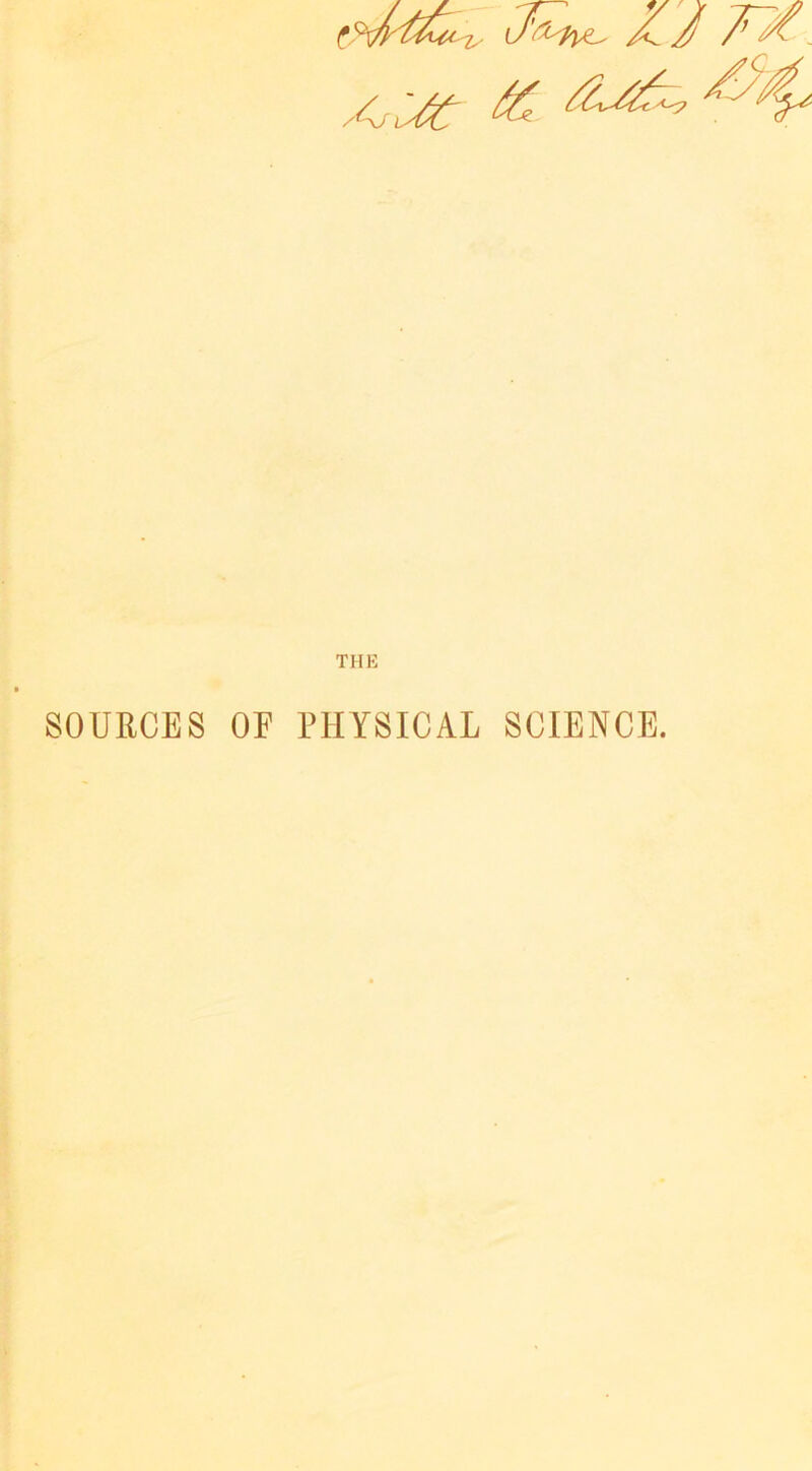 THE SOURCES OF PHYSICAL SCIENCE.