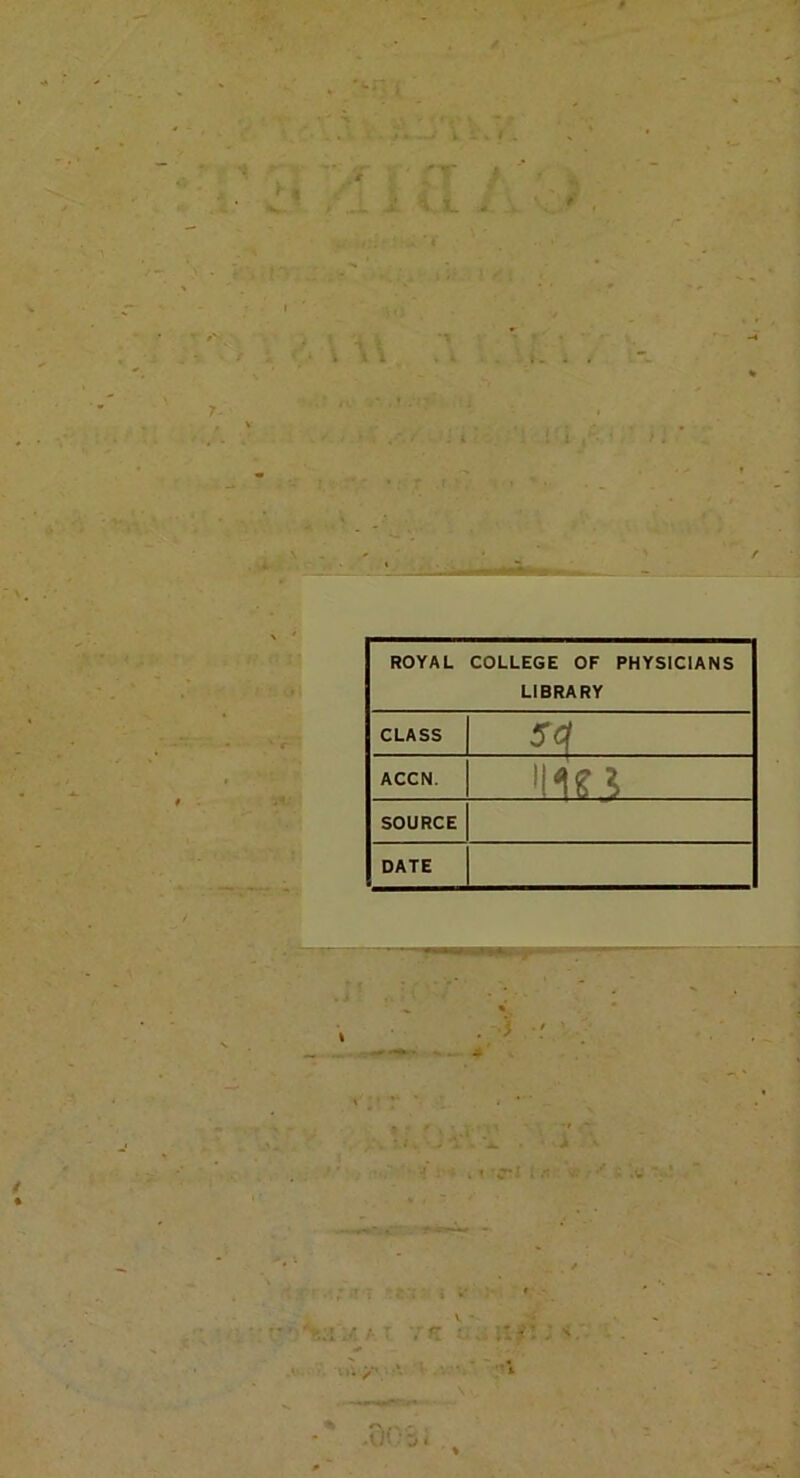 ROYAL COLLEGE OF PHYSICIANS LIBRARY CLASS 5<\ ACCN. 'lUi SOURCE DATE