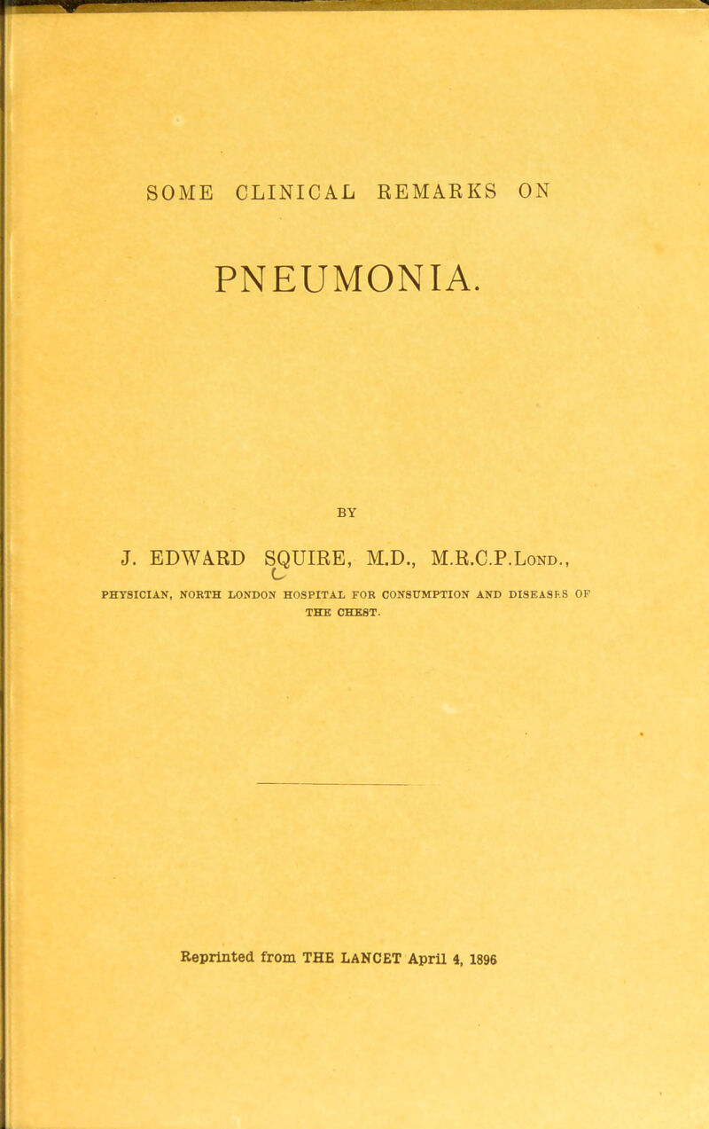 PNEUMONIA. BY J. EDWARD SQUIRE, M.D., M.R.C.P.Lond., u PHYSICIAN, NORTH LONDON HOSPITAL FOR CONSUMPTION AND DISEASES OF THE CHEST.