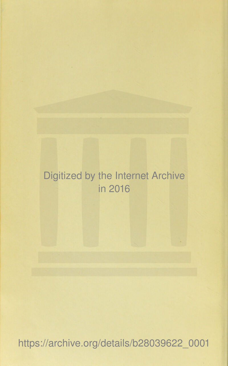 Digitized by the Internet Archive in 2016 https://archive.org/details/b28039622_0001