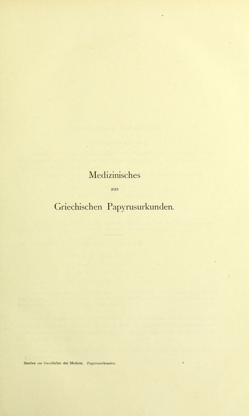 Medizinisches Griechischen Papyrusurkunden. Studien zur Geschichte der Medizin. Papyrusurkunden.