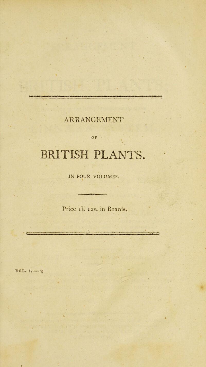 OF I BRITISH PLANTS IN FOUR VOLUMES. I Price il, I2S. in Boardse