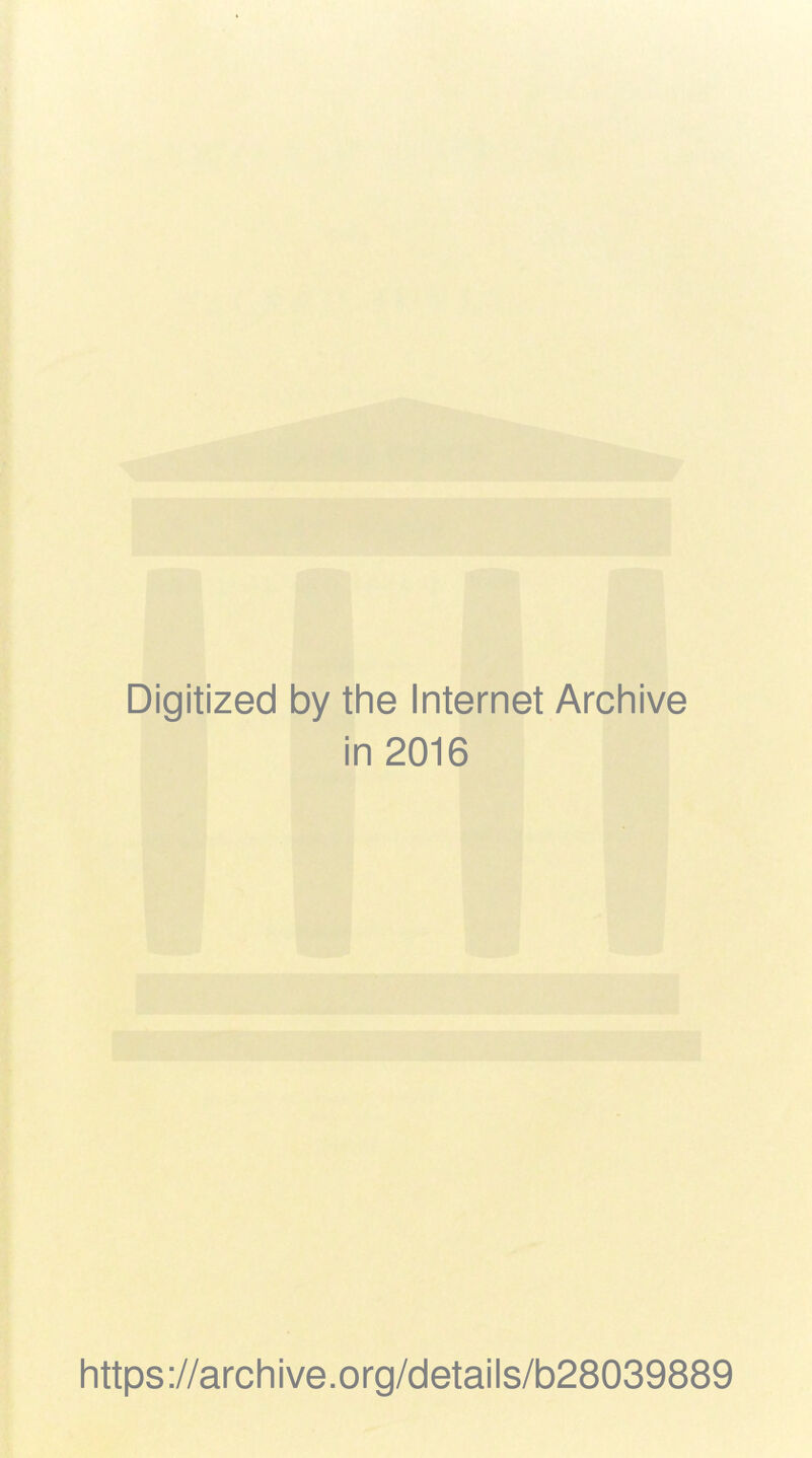 Digitized by the Internet Archive in 2016 https://archive.org/details/b28039889