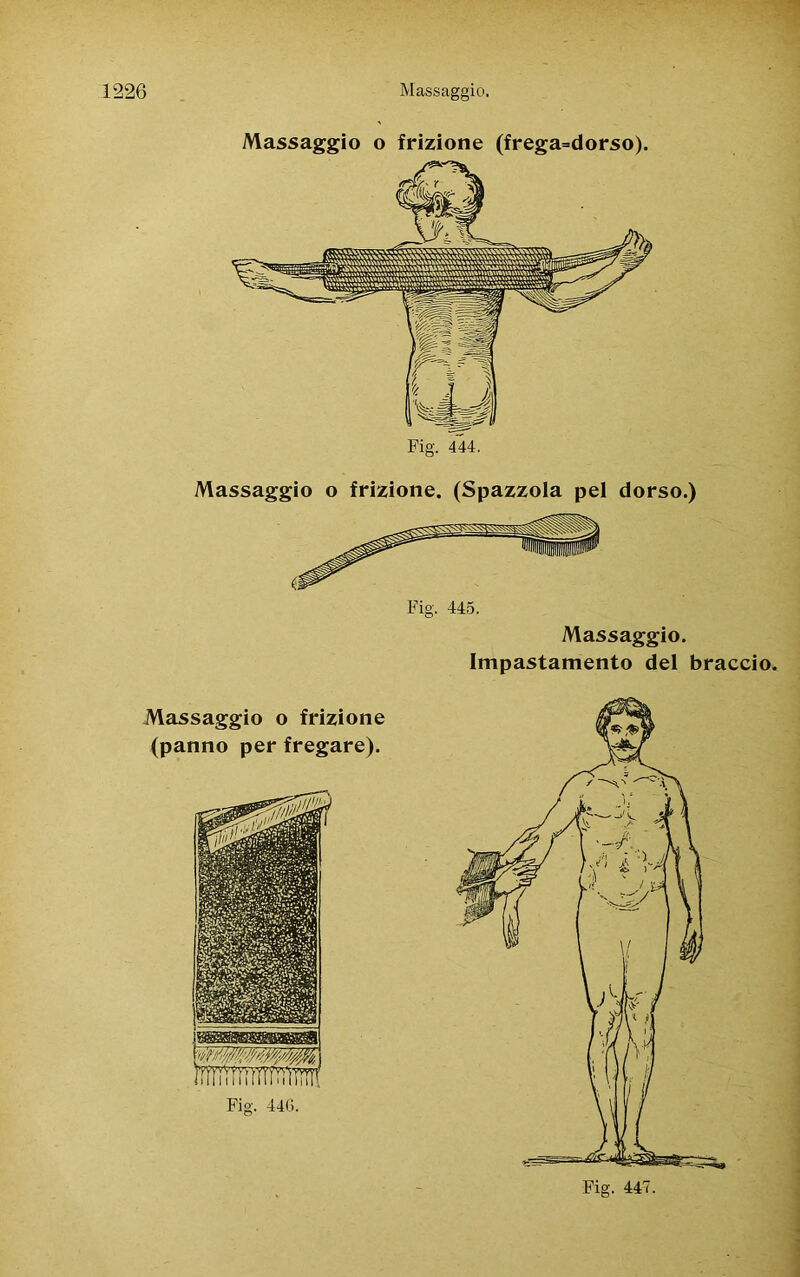 Massaggio o frizione (frega=dorso). Fig. 444. Massaggio o frizione. (Spazzola pel dorso.) Fig. 445. Massaggio. Impastamento del braccio.