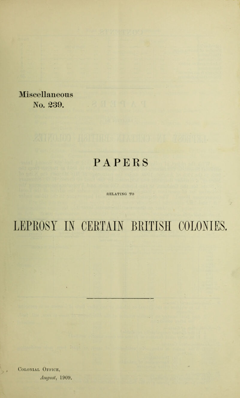 Miscellaneous No. 339. PAPERS RELATING TO Colonial Ofiice, August^ 1909.