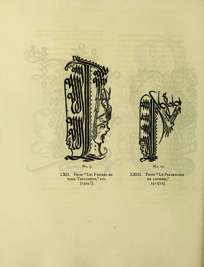 LXII. From “Les Figures du vieil Testament,” etc. [1504?]. LXIII. From “ Le Pelerinage DE LHOMME,” I5IlCl2].