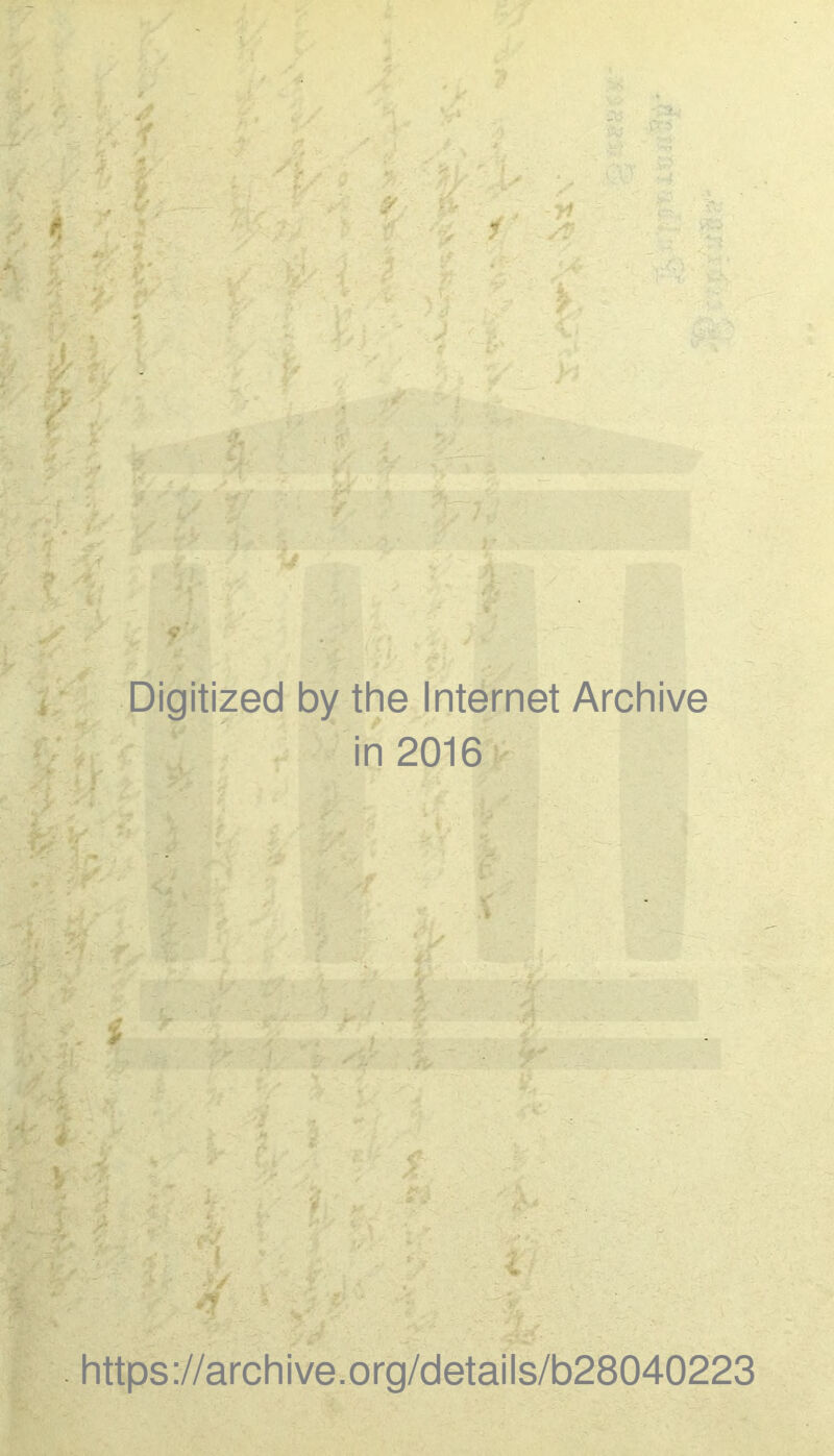 Digitized by the Internet Archive in 2016 •' i •V i https://archive.org/details/b28040223