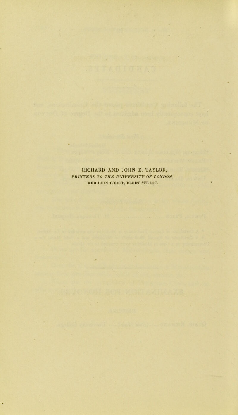 RICHARD AND JOHN E. TAYLOR, PUINTERS '10 THE UNIVERSITY OF LONDON, Rl£D LION COURT, FLEET STREET.