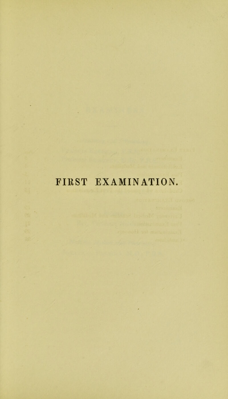 FIRST EXAMINATION.