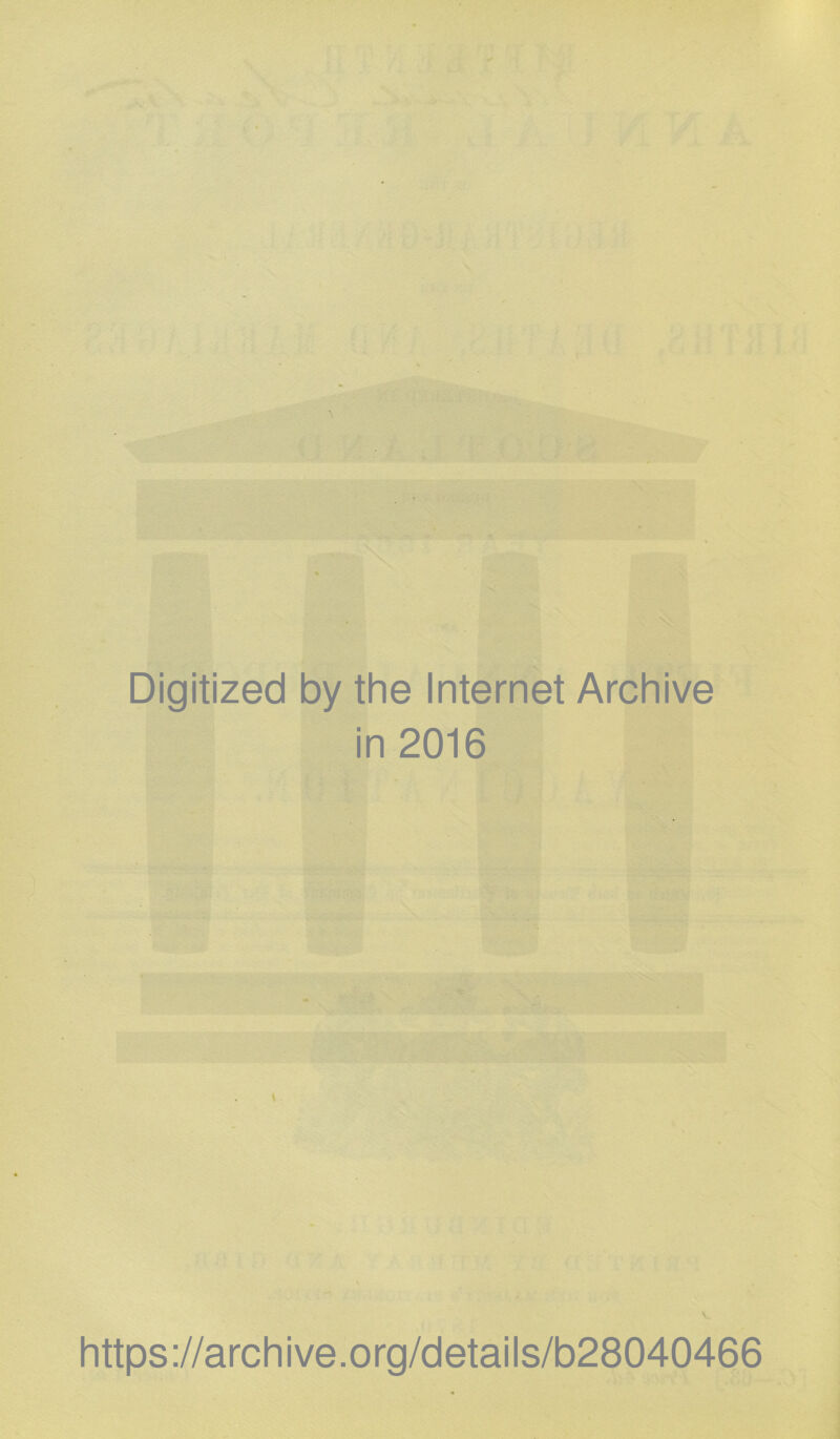 Digitized by the Internet Archive in 2016 https://archive.org/details/b28040466