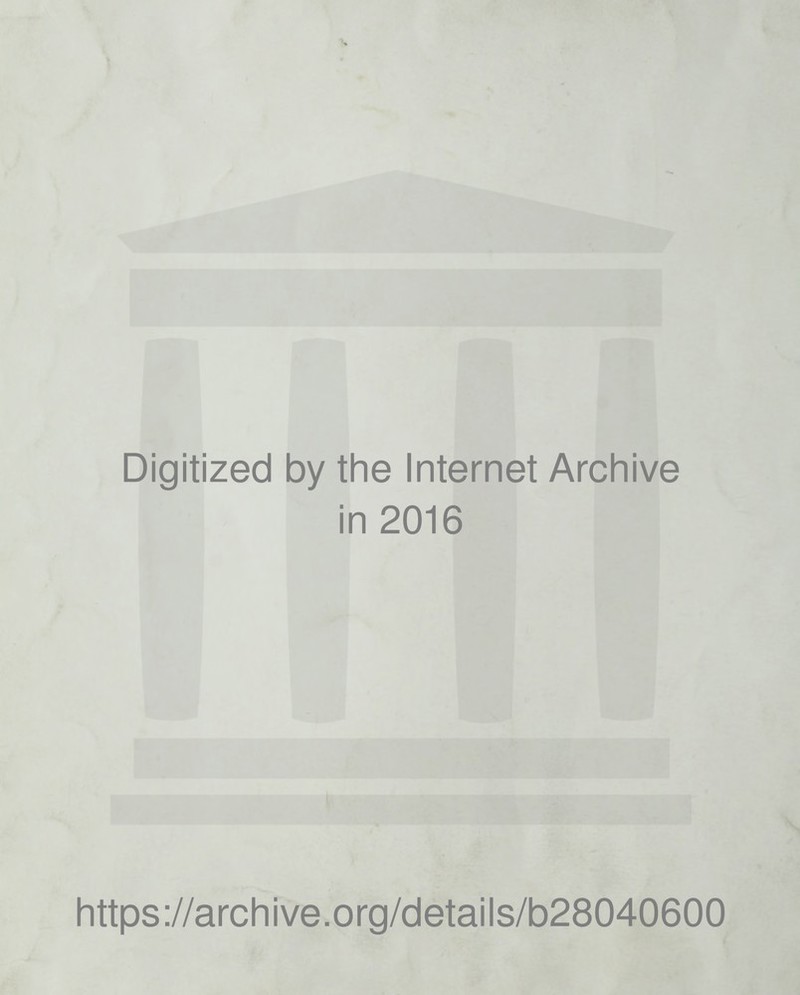 Digitized by the Internet Archive in 2016 https://archive.org/details/b28040600