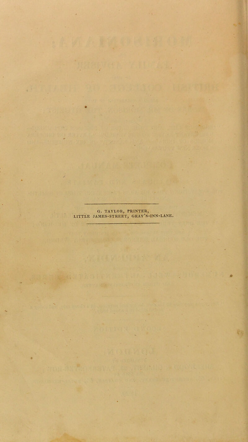 G. TAYLOR, PRINTER, LITTLE JAMES-STREET, GRAY’S-INN-LANE.