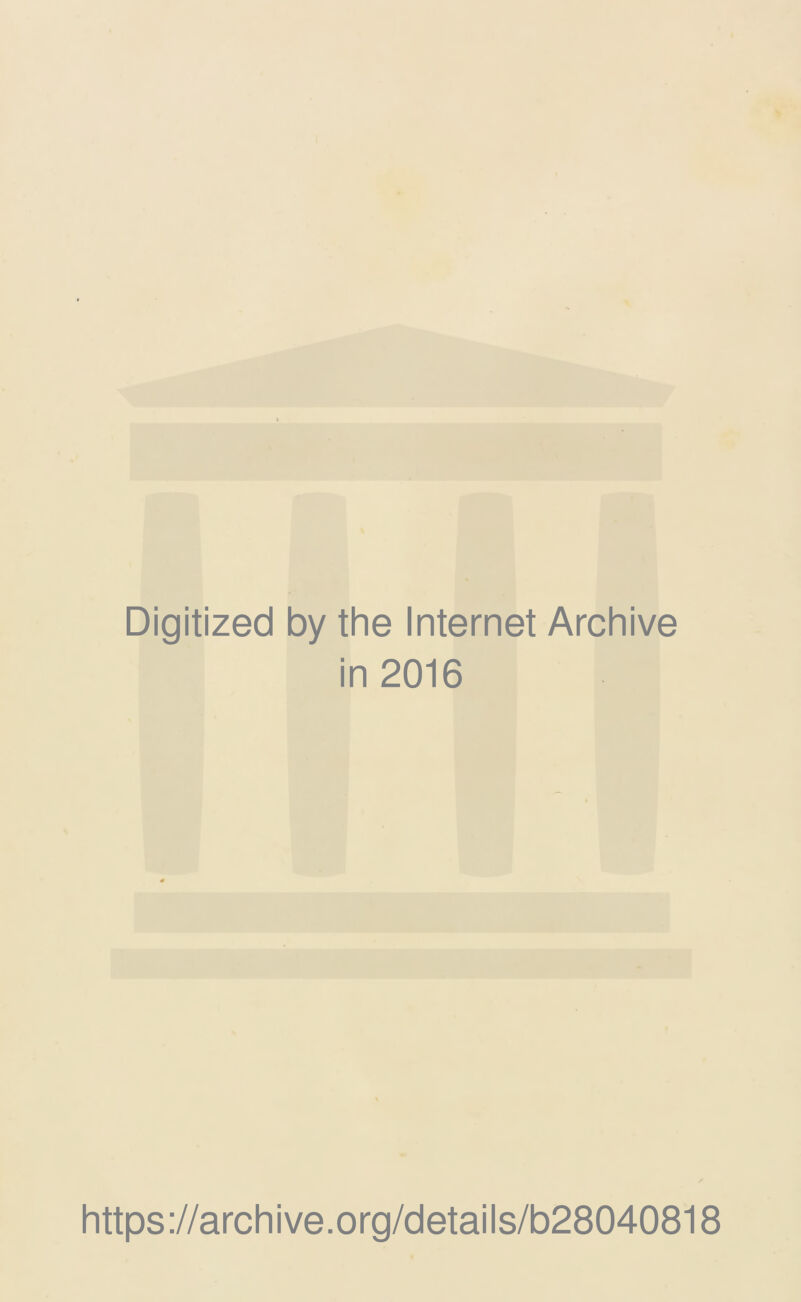 Digitized by the Internet Archive in 2016 https://archive.org/details/b28040818