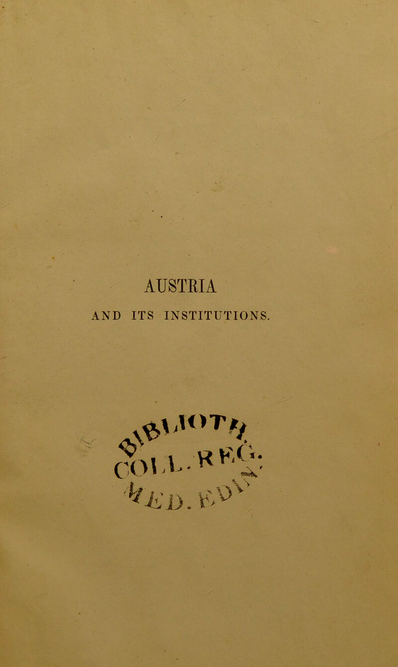 AUSTRIA AND ITS INSTITUTIONS. con k*'.: