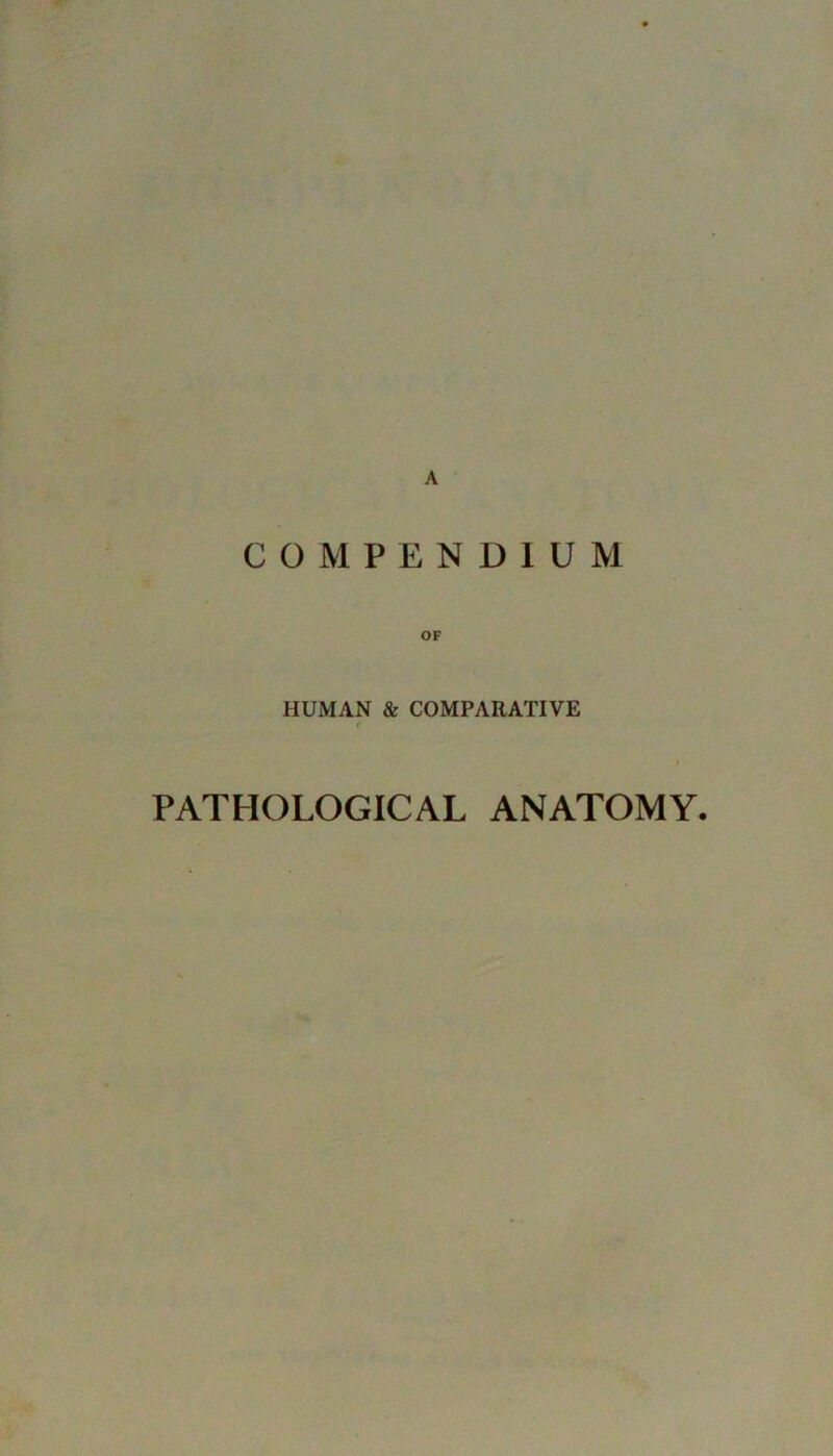 A COMPENDIUM HUMAN & COMPARATIVE PATHOLOGICAL ANATOMY