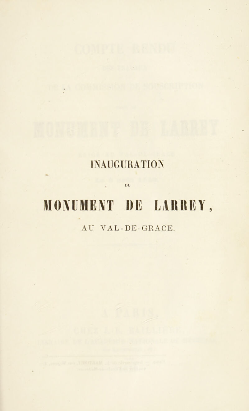 INAUGURATION DU MONUMENT DE LARREY, AU VAL-DE - GRACE.