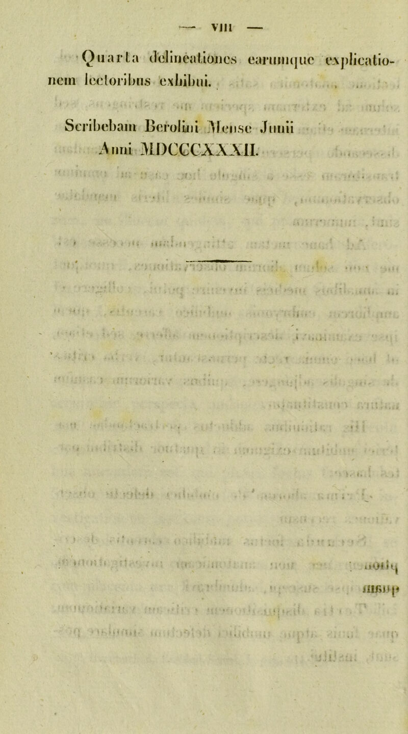 'Qiiaria ddluearioiics earuiiKjuc e,\])licatio- iiein Icclorlbus exhibui. ' • j Scrihebaiii Bcroluii 3ieii.se Jiiiiii 'i ^3 uni MDCCCXXXII. I > • \ I. ‘ ■ ‘ ' -> • ; uoiK|