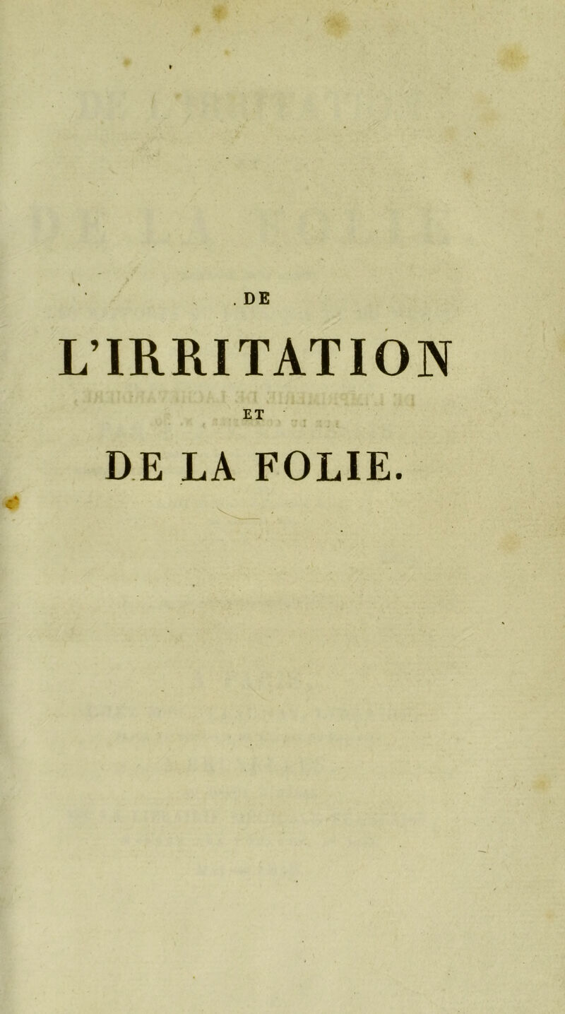 DE L’IRRITATION ET DE LA FOLIE.