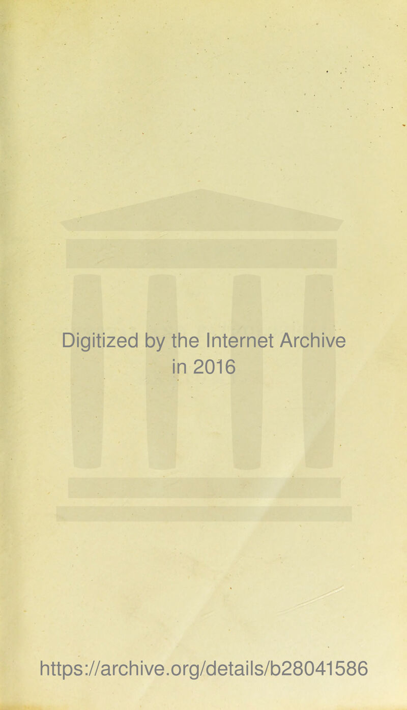 Digitized by the Internet Archive in 2016 https://archive.org/details/b28041586