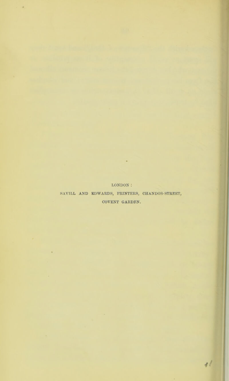 LONDON : SAVILL AND EDWARDS, PRINTERS, CHANDOS-STREET, COVENT GARDEN.