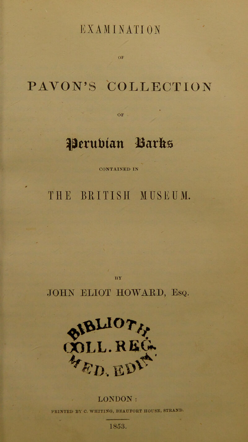 EXAMINATION OF PAYON’S COLLECTION OF pmibtan Barits CONTAINED IN THE BRITISH MUSEUM. 15Y JOHN ELIOT HOW ALL, Esq, OOLL.RB& eW' LONDON: FEINTED BY C. WHITING, BEAUFOET nOUSE, 8TKAND. 1853.