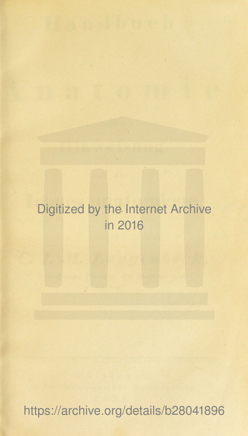 Digitized by the Internet Archive in 2016 https://archive.org/details/b28041896