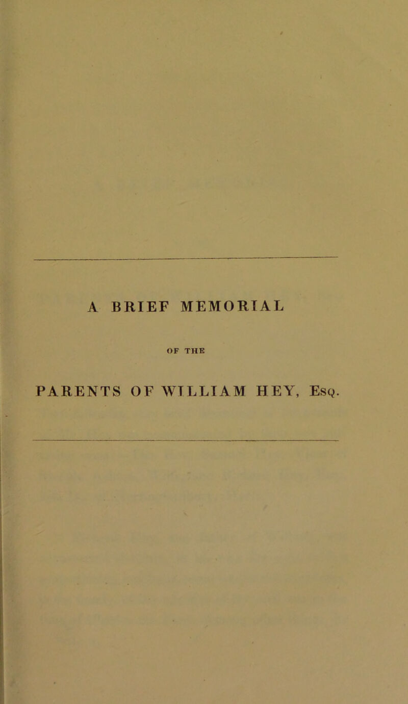 OF THE PARENTS OF AVTLLIAM HEY, Esq.