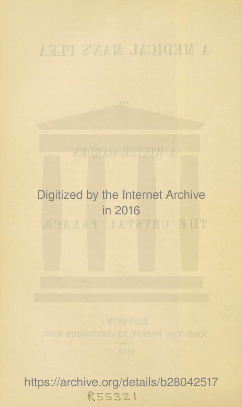 Digitized by the Internet Archive in 2016 https://archive.org/details/b28042517 R553*£t