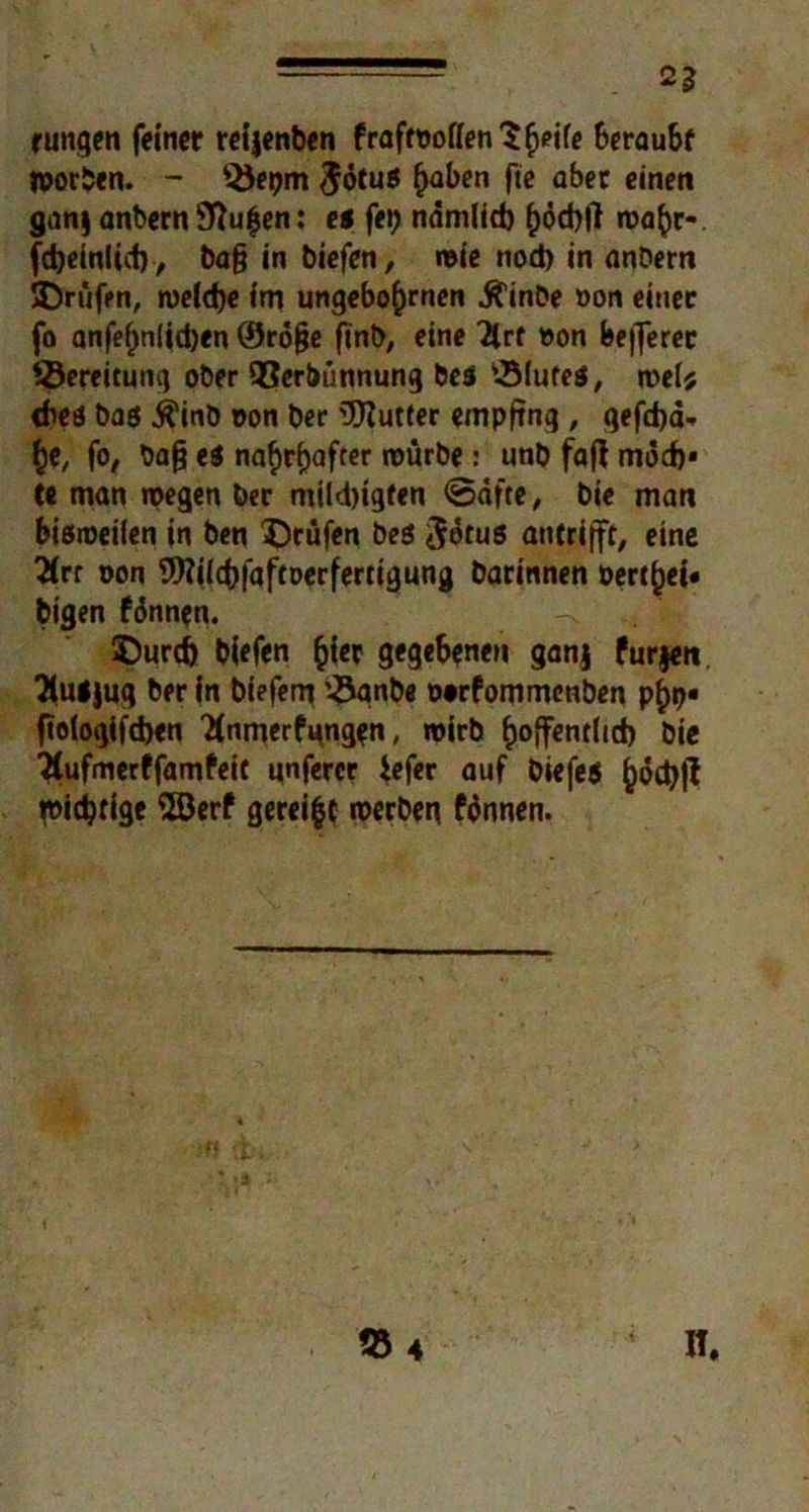 2a rungen feiner reijenben fraftooflen^^ife beraubt worben. - s35et?m #ötuö ()aben fte aber einen gan§ anbern Sftugen: es fei? nämlid) ()öd)tf ma()r- fd)ein(id), ba§ in biefen, wie nod) in anbern ©rufen, weld?e im ungebofjrnen Ä'inbe oon einer fo anfef?nlid)en ®rö§e ftnb, eine 2lrt oon befferec Bereitung ober QJerbunnung bes SMufeS, mel* dies bas $inb oon ber üftutter empfing , gefdjd* §e, fo, bajj es naf)rf)after mürbe : unb faß mödv te man wegen ber mild)igfen 0äfte, bie man bisweilen in ben ©rufen beö ^ikus antrifft, eine Hvt oon 9Wiic(?|aftDcrfertigung barinnen Derlei« bigen fönnen. ,.. ©urd) biefen §ier gegebenen ganj furzen Tluljug ber in biefetn '$anbe otrfommenben p(?«?• fiologifdjen Tfnmerfgngen, wirb ^öffentlich bie 2tufmerffamfeit unfercr iefer auf biefes (?od?jl wichtige 5öerf gereift werben Wnnen.