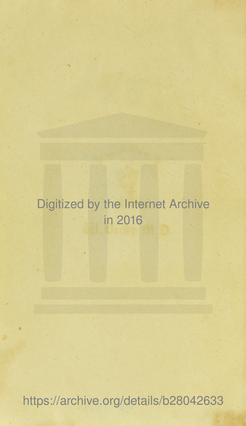 y ■ ^W. Digitized by the Internet Archive in 2016 4 ^ • 1 * \ .. >t f. ■ t https://archive.org/detaiis/b28042633 I