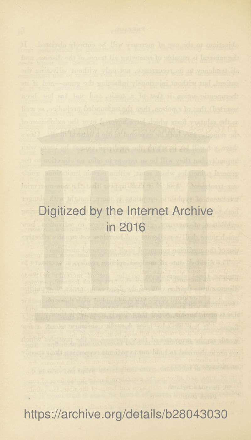 Digitized by the Internet Archive in 2016 https://archive.org/details/b28043030