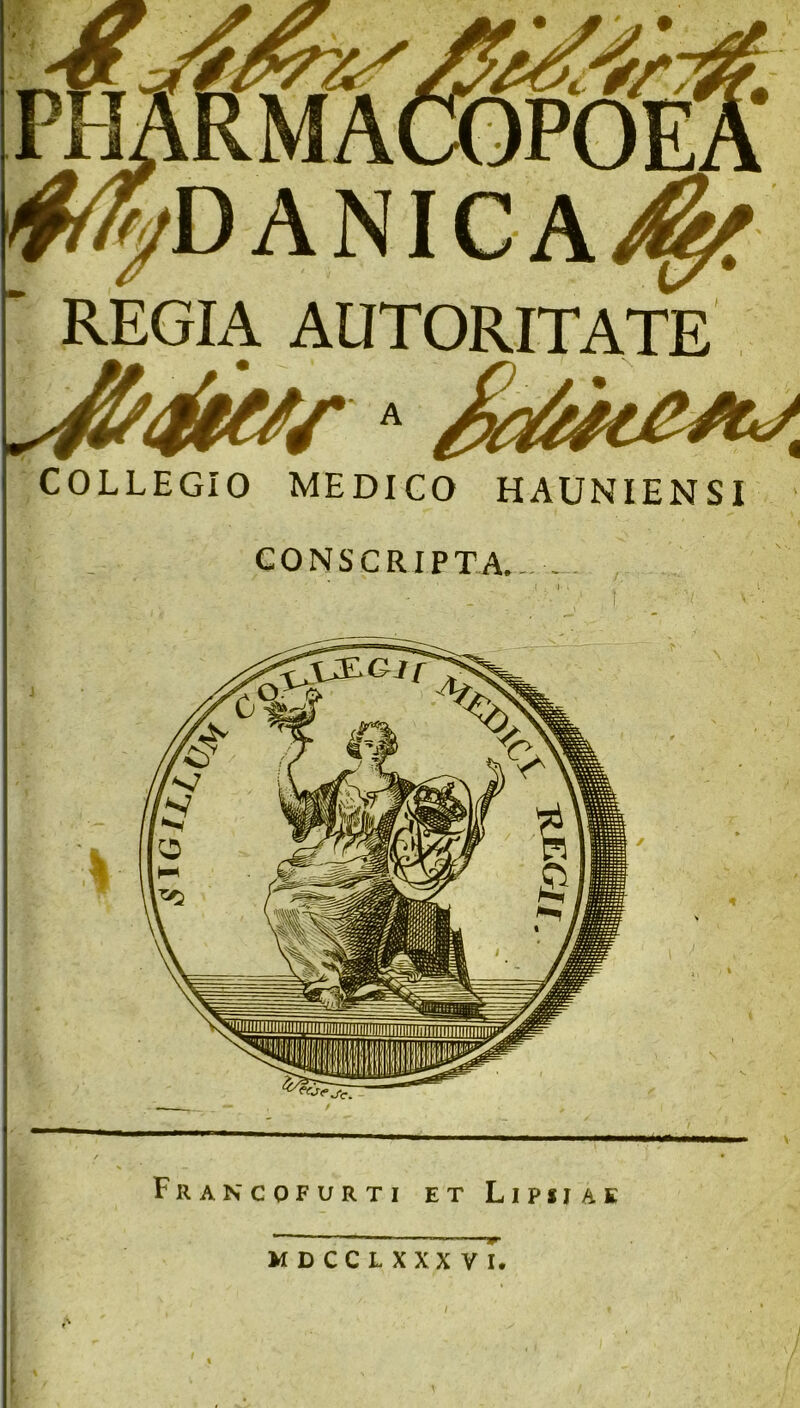 REGIA AUTORITATE COLLEGIO MEDICO HAUNIENSI CONSCRIPTA.,, Francofurti et Lipsjae MDCCLXXXVI.