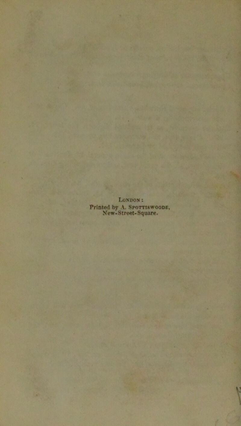 London: Primed by A. Spottiswoodb, New-Street- Square.